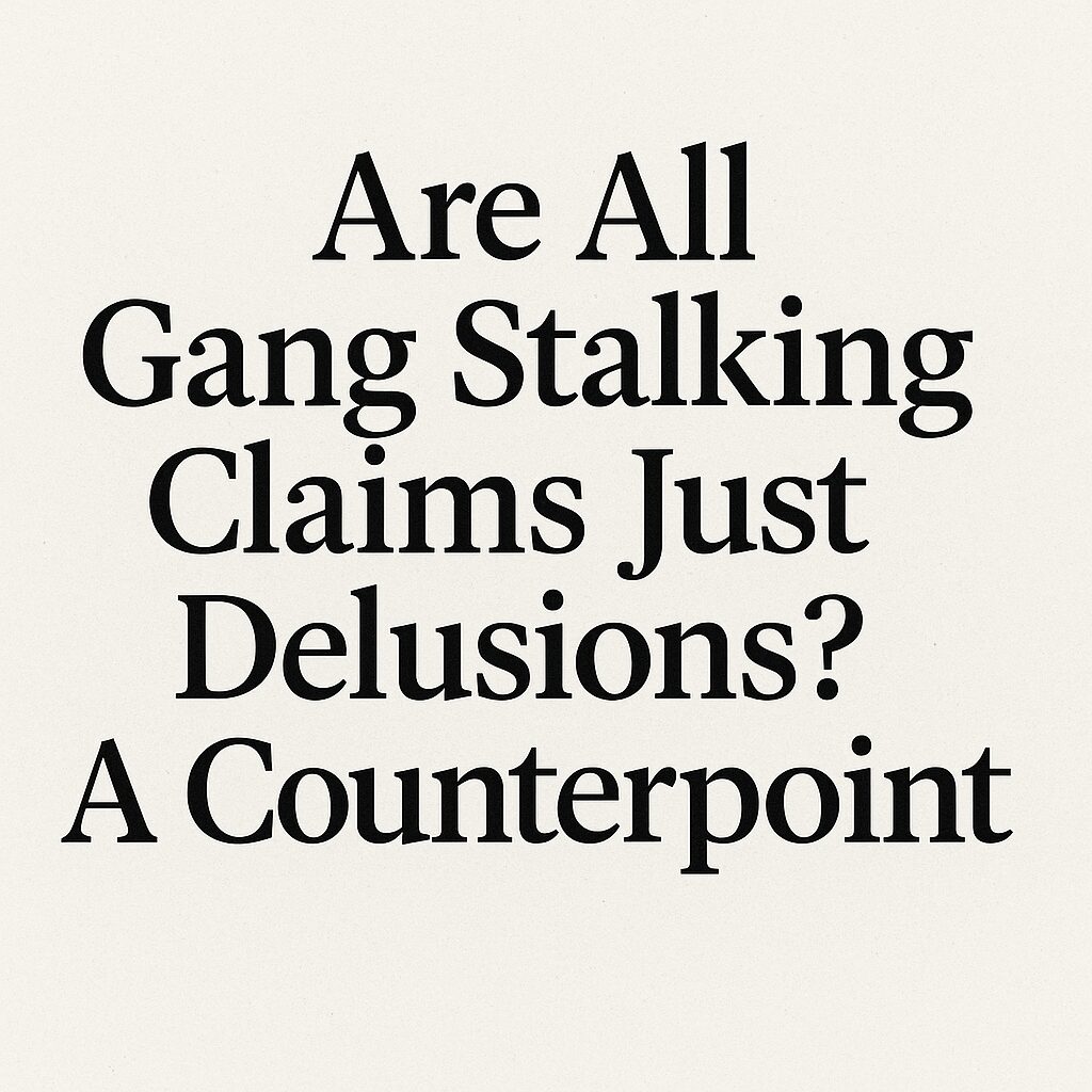 Counterpoint to the claims that gangstalking is a delusional disorder.
